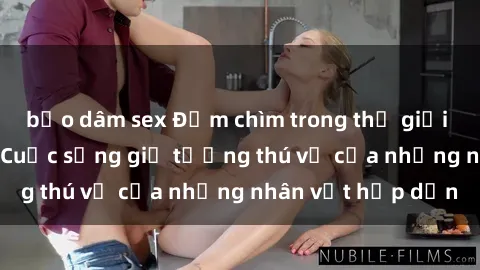bạo dâm sex Đắm chìm trong thế giới phim sex cosplay: Cuộc sống giả tưởng thú vị của những nhân vật hấp dẫn