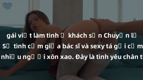 gái việt làm tình ở khách sạn Chuyện lạ lùng ở bệnh viện: Sự tình cảm giữa bác sĩ và sexy tá gợi cảm khiến nhiều người xôn xao. Đây là tình yêu chân thành hay chỉ là sự lừa dối?