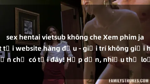sex hentai vietsub không che Xem phim jav vietsub mới nhất tại website hàng đầu - giải trí không giới hạn chỉ có tại đây! Hấp dẫn, nhiều thể loại, cập nhật liên tục.