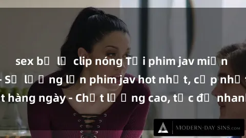 sex bị lộ clip nóng Tải phim jav miễn phí ngay hôm nay - Số lượng lớn phim jav hot nhất, cập nhật hàng ngày - Chất lượng cao, tốc độ nhanh, không cần đăng ký.