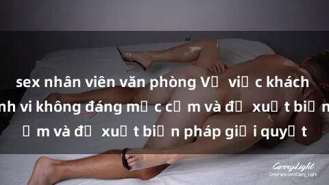 sex nhân viên văn phòng Vụ việc khách sạn quay lén: Hành vi không đáng mặc cảm và đề xuất biện pháp giải quyết