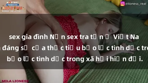 sex gia đình Nạn sex tra tấn ở Việt Nam: Sự hấp dẫn và đáng sợ của thực tiểu bạo lực tình dục trong xã hội hiện đại.