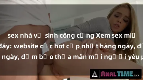 sex nhà vệ sinh công cộng Xem sex miễn phí vietsub tại đây: website cực hot cập nhật hàng ngày, đảm bảo thỏa mãn mọi người yêu phim người lớn.