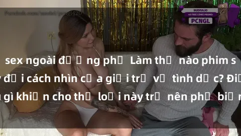 sex ngoài đường phố Làm thế nào phim sex anime đã thay đổi cách nhìn của giới trẻ về tình dục? Điều gì khiến cho thể loại này trở nên phổ biến và gây chú ý đến vậy?