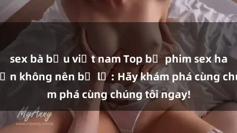 sex bà bầu việt nam Top bộ phim sex hay nhất mà bạn không nên bỏ lỡ: Hãy khám phá cùng chúng tôi ngay!
