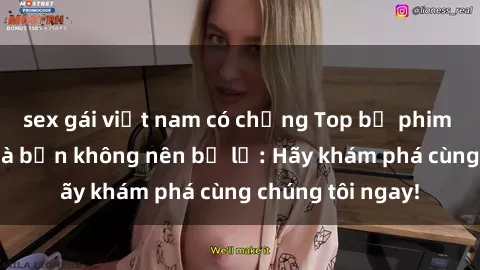 sex gái việt nam có chồng Top bộ phim sex hay nhất mà bạn không nên bỏ lỡ: Hãy khám phá cùng chúng tôi ngay!