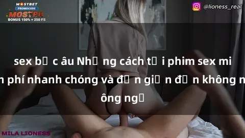 sex bắc âu Những cách tải phim sex miễn phí nhanh chóng và đơn giản đến không ngờ