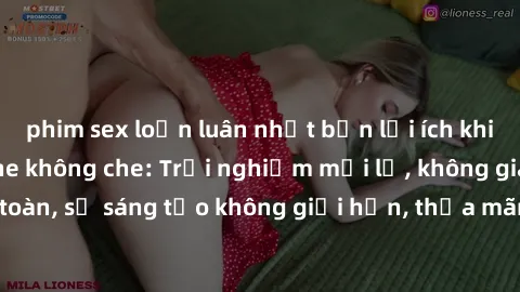 phim sex loạn luân nhật bản lợi ích khi tham gia sex online không che: Trải nghiệm mới lạ, không gian an toàn, sự sáng tạo không giới hạn, thỏa mãn nhu cầu tình dục của bạn.