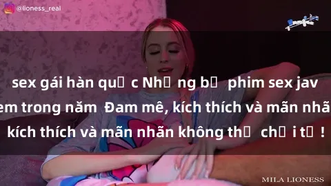 sex gái hàn quốc Những bộ phim sex jav đỉnh cao phải xem trong năm  Đam mê, kích thích và mãn nhãn không thể chối từ!