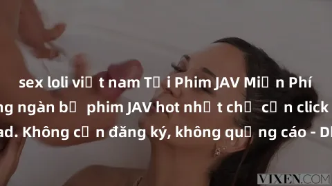 sex loli việt nam Tải Phim JAV Miễn Phí - Thưởng thức hàng ngàn bộ phim JAV hot nhất chỉ cần click download. Không cần đăng ký, không quảng cáo - Dễ dàng tải về và xem online!