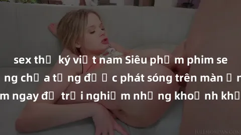sex thư ký việt nam Siêu phẩm phim sex sinh viên nổi tiếng chưa từng được phát sóng trên màn ảnh! Xem ngay để trải nghiệm những khoảnh khắc đầy kích thích và đam mê!
