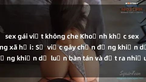 sex gái việt không che Khoảnh khắc sex cô cháu gây sốc trong xã hội: Sự việc gây chấn động khiến dư luận bàn tán và đặt ra nhiều tranh cãi.