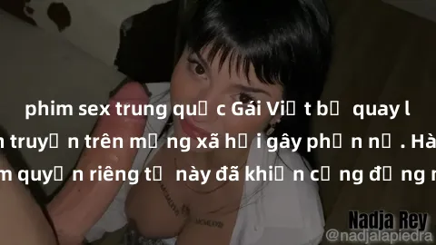 phim sex trung quốc Gái Việt bị quay lén khi tắm, clip lan truyền trên mạng xã hội gây phẫn nộ. Hành động vi phạm quyền riêng tư này đã khiến cộng đồng mạng bức xúc và đòi trừng phạt thật nghiêm khắc.