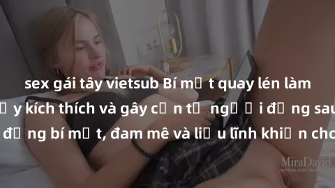 sex gái tây vietsub Bí mật quay lén làm tình: Câu chuyện đầy kích thích và gây cấn từ người đứng sau camera. Hành động bí mật, đam mê và liều lĩnh khiến cho tình yêu trở nên mãnh liệt hơn bao giờ hết.