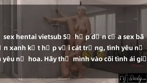 sex hentai vietsub Sự hấp dẫn của sex bãi biển: Khi sóng biển xanh kết hợp với cát trắng, tình yêu nở hoa. Hãy thả mình vào cõi tình ái giữa sóng biển!