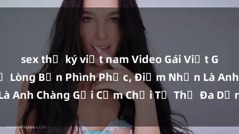 sex thư ký việt nam Video Gái Việt Gangbang Xem Đã Để Lòng Bồn Phình Phục, Điểm Nhấn Là Anh Chàng Gợi Cảm Chơi Tư Thế Đa Dạng và Phê Đê Mê