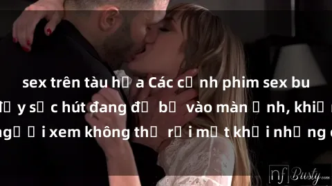 sex trên tàu hỏa Các cảnh phim sex bukkake hấp dẫn và đầy sức hút đang đổ bộ vào màn ảnh, khiến người xem không thể rời mắt khỏi những cảnh quay đầy kích thích.