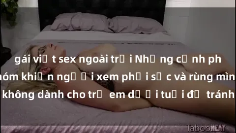 gái việt sex ngoài trời Những cảnh phim sex bạo dâm nhóm khiến người xem phải sốc và rùng mình, không dành cho trẻ em dưới tuổi để tránh ảnh hưởng tiêu cực.