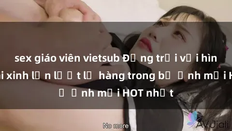 sex giáo viên vietsub Động trời với hình ảnh gái xinh lần lượt lộ hàng trong bộ ảnh mới HOT nhất