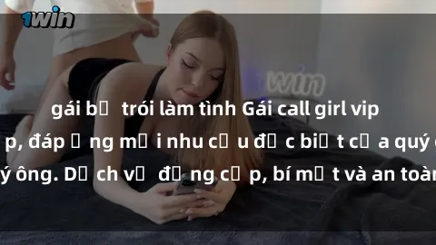 gái bị trói làm tình Gái call girl vip tư vấn chuyên nghiệp, đáp ứng mọi nhu cầu đặc biệt của quý ông. Dịch vụ đẳng cấp, bí mật và an toàn, hãy tìm hiểu ngay!
