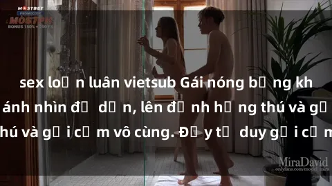 sex loạn luân vietsub Gái nóng bỏng khỏa thân khiến mọi ánh nhìn đổ dồn, lên đỉnh hứng thú và gợi cảm vô cùng. Đầy tư duy gợi cảm và quyến rũ.