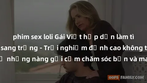 phim sex loli Gái Việt hấp dẫn làm tình tại khách sạn sang trọng - Trải nghiệm đỉnh cao không thể bỏ lỡ! Hãy để những nàng gợi cảm chăm sóc bạn và mang đến cho bạn những phút giây đê mê không thể quên