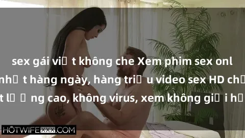 sex gái việt không che Xem phim sex online miễn phí, cập nhật hàng ngày, hàng triệu video sex HD chất lượng cao, không virus, xem không giới hạn, hoàn toàn miễn phí.