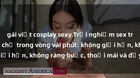 gái việt cosplay sexy Trải nghiệm sex trực tuyến tuyệt vời chỉ trong vòng vài phút: không giới hạn, không ràng buộc, thoải mái và đầy kích thích!