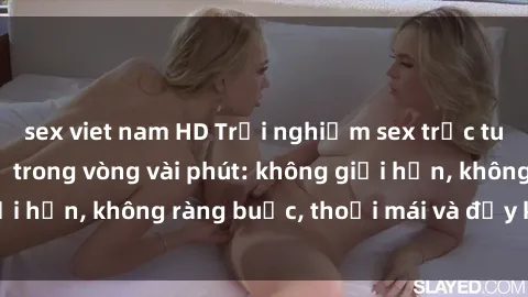 sex viet nam HD Trải nghiệm sex trực tuyến tuyệt vời chỉ trong vòng vài phút: không giới hạn, không ràng buộc, thoải mái và đầy kích thích!