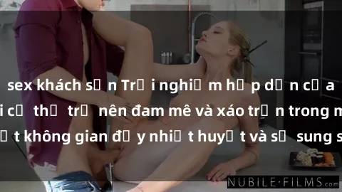 sex khách sạn Trải nghiệm hấp dẫn của sex tập thể: Khi cơ thể trở nên đam mê và xáo trộn trong một không gian đầy nhiệt huyết và sự sung sướng đầy ấn tượng.