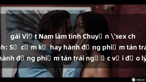 gái Việt Nam làm tình Chuyện 'sex chị dâu' trong gia đình: Sự cấm kỵ hay hành động phiếm tán trái ngược với đạo lý?