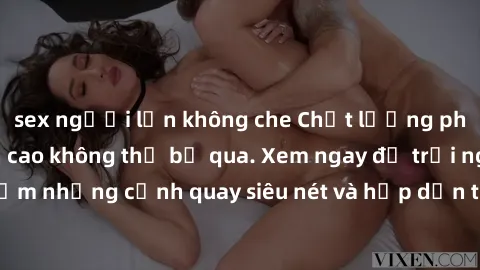 sex người lớn không che Chất lượng phim sex jav hd đỉnh cao không thể bỏ qua. Xem ngay để trải nghiệm những cảnh quay siêu nét và hấp dẫn từ các diễn viên nổi tiếng.