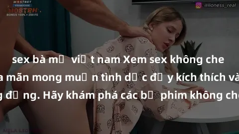 sex bà mẹ việt nam Xem sex không che Nhật Bản để thỏa mãn mong muốn tình dục đầy kích thích và sống động. Hãy khám phá các bộ phim không che hấp dẫn ngay hôm nay!