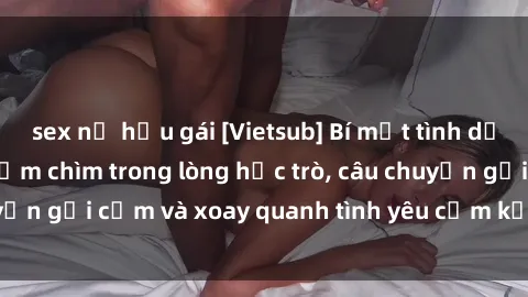 sex nữ hầu gái [Vietsub] Bí mật tình dục của giáo viên - Đắm chìm trong lòng học trò, câu chuyện gợi cảm và xoay quanh tình yêu cấm kỵ đầy kích thích.