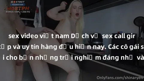 sex video việt nam Dịch vụ sex call girl Việt Nam đẳng cấp và uy tín hàng đầu hiện nay. Các cô gái sẽ mang lại cho bạn những trải nghiệm đáng nhớ và không thể quên. Liên hệ ngay!