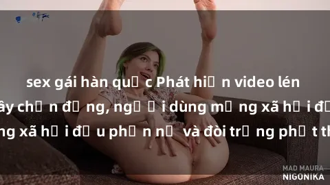 sex gái hàn quốc Phát hiện video lén lút sex nhà nghỉ gây chấn động, người dùng mạng xã hội đều phẫn nộ và đòi trừng phạt thật nặng.