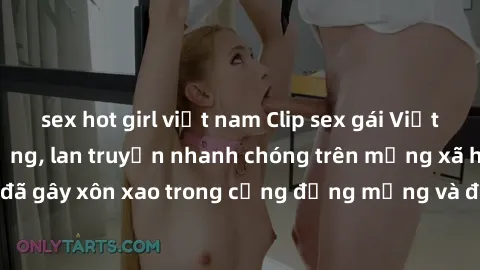 sex hot girl việt nam Clip sex gái Việt bị lộ gây chấn động, lan truyền nhanh chóng trên mạng xã hội. Sự việc đã gây xôn xao trong cộng đồng mạng và đang được công an điều tra làm rõ.