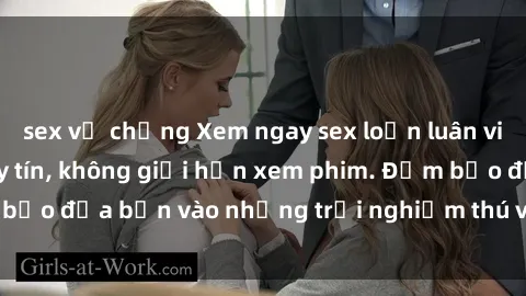 sex vợ chồng Xem ngay sex loạn luân vietsub tại website uy tín, không giới hạn xem phim. Đảm bảo đưa bạn vào những trải nghiệm thú vị và đầy kích thích.