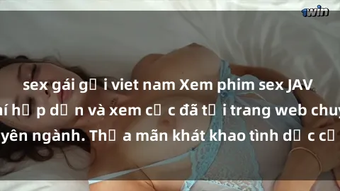 sex gái gọi viet nam Xem phim sex JAV vietsub HD miễn phí hấp dẫn và xem cực đã tại trang web chuyên ngành. Thỏa mãn khát khao tình dục của bạn ngay hôm nay!
