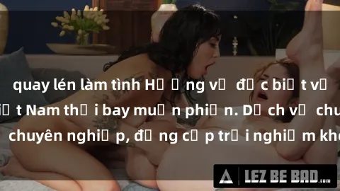 quay lén làm tình Hương vị đặc biệt với sex gái call girl Việt Nam thổi bay muộn phiền. Dịch vụ chuyên nghiệp, đẳng cấp trải nghiệm khó quên. Đặt lịch ngay!