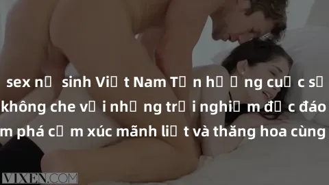 sex nữ sinh Việt Nam Tận hưởng cuộc sống tình dục online không che với những trải nghiệm độc đáo và mới lạ. Khám phá cảm xúc mãnh liệt và thăng hoa cùng đối tác tại các trang web chuyên nghiệp.