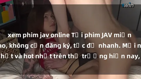 xem phim jav online Tải phim JAV miễn phí chất lượng cao, không cần đăng ký, tốc độ nhanh. Mới nhất và hot nhất trên thị trường hiện nay, cập nhật hàng ngày.