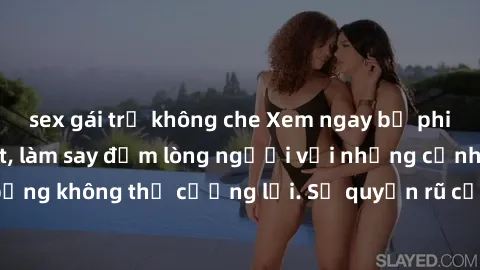 sex gái trẻ không che Xem ngay bộ phim sex milf hot nhất, làm say đắm lòng người với những cảnh nóng bỏng không thể cưỡng lại. Sự quyến rũ của MILF sẽ khiến bạn mãnh liệt!