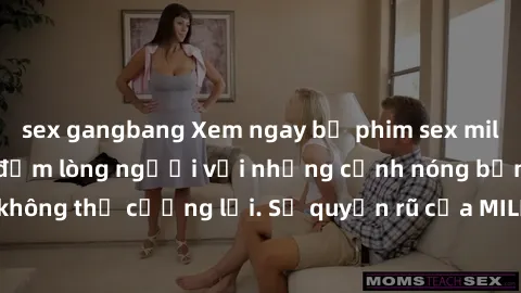 sex gangbang Xem ngay bộ phim sex milf hot nhất, làm say đắm lòng người với những cảnh nóng bỏng không thể cưỡng lại. Sự quyến rũ của MILF sẽ khiến bạn mãnh liệt!