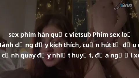 sex phim hàn quốc vietsub Phim sex loạn luân Nhật Bản: Hành động đầy kích thích, cuốn hút từ đầu đến cuối. Những cảnh quay đầy nhiệt huyết, đưa người xem vào thế giới độc đáo của tình thân. Đừng bỏ lỡ