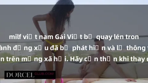 milf việt nam Gái Việt bị quay lén trong phòng thay đồ, hành động xấu đã bị phát hiện và lộ thông tin trên mạng xã hội. Hãy cẩn thận khi thay đồ ở nơi công cộng!