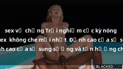 sex vợ chồng Trải nghiệm cực kỳ nóng bỏng trong phim sex  không che mới nhất  Đỉnh cao của sự sung sướng và tận hưởng chân thật