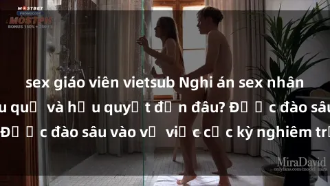 sex giáo viên vietsub Nghi án sex nhân viên nhà hàng: Hậu quả và hậu quyết đến đâu? Được đào sâu vào vụ việc cực kỳ nghiêm trọng này.