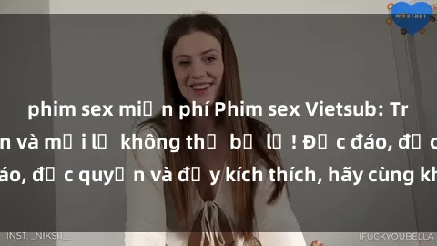 phim sex miễn phí Phim sex Vietsub: Trải nghiệm hấp dẫn và mới lạ không thể bỏ lỡ! Độc đáo, độc quyền và đầy kích thích, hãy cùng khám phá ngay!