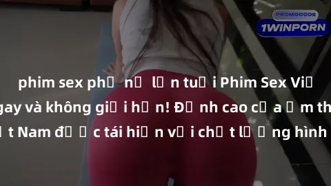 phim sex phụ nữ lớn tuổi Phim Sex Việt Nam HD - Xem ngay và không giới hạn! Đỉnh cao của ẩm thực tình dục Việt Nam được tái hiện với chất lượng hình ảnh sắc nét. Hãy thưởng thức ngay!